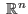 $ \:\mathbb{R}^n$