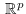 $\:\mathbb{R}^p$