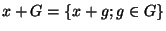 $ x+G = \lbrace x+g ; g\in G \rbrace$