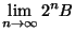 $\displaystyle{\lim_{n\rightarrow \infty}2^n B}$