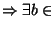 $\Rightarrow \exists b \in$
