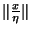 $\Vert{x \over \eta}\Vert$