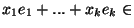 $x_1 e_1+...+x_k e_k \in $