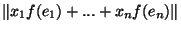$\Vert x_1 f(e_1)+...+x_n f(e_n)\Vert$