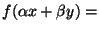 $f(\alpha x+\beta y)=$