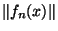 $\Vert f_n(x)\Vert$