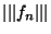 $\vert\vert\vert f_n\vert\vert\vert$