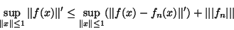 \begin{displaymath}\displaystyle{\sup_{\Vert x\Vert \leq 1} \Vert f(x)\Vert' \le...
...}( \Vert f(x)-f_n(x)\Vert')+\vert\vert\vert f_n\vert\vert\vert}\end{displaymath}