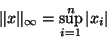 \begin{displaymath}\displaystyle {\Vert x\Vert _\infty=\sup_{i=1}^n \vert x_i\vert}\end{displaymath}