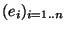 $(e_i)_{\scriptsize {i =1..n}}$