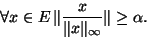 \begin{displaymath}\forall x \in E   \Vert{x \over \Vert x\Vert _\infty}\Vert\geq \alpha.\end{displaymath}