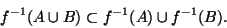 \begin{displaymath}f^{-1}(A \cup B)\subset f^{-1}(A) \cup f^{-1}(B).\end{displaymath}