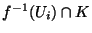 $f^{-1}(U_i)\cap K$
