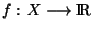 $f: X\longrightarrow {\rm I\!R }$