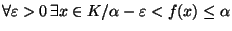 $\forall \varepsilon >0  \exists x \in K / \alpha-\varepsilon<f(x) \leq \alpha$
