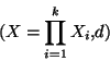 \begin{displaymath}\displaystyle{(X=\prod_{i=1}^k X_i,d)}\end{displaymath}
