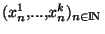 $(x_n^1,...,x_n^k)_{n \in {\rm I\!N }}$