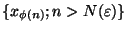 $\lbrace x_{\phi(n)};n>N(\varepsilon) \rbrace$