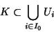 \begin{displaymath}K \subset \displaystyle{\bigcup_{i \in I_0} U_i}\end{displaymath}