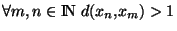 $\forall m,  n \in {\rm I\!N }  d(x_n,x_m)>1$