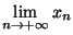 $\displaystyle {\lim_{n \rightarrow + \infty} x_n}$