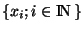 $\lbrace x_i; i \in {\rm I\!N }\rbrace$