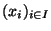 $(x_i)_{\scriptsize {i \in I}}$