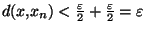 $d(x,x_n)<\frac{\varepsilon}{2}+{\frac{\varepsilon}{2}}=\varepsilon $
