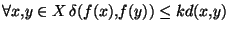 $\forall x,y\in X  \delta(f(x),f(y))\leq kd(x,y)$