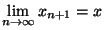 $\displaystyle{\lim_{n\rightarrow \infty}x_{n+1}=x}$