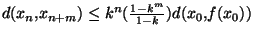 $d(x_n,x_{n+m})\leq k^{n} ({\frac{1-k^m}{1-k}})d(x_0,f(x_0))$