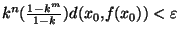 $ k^{n} ({\frac{1-k^m}{1-k}})d(x_0,f(x_0))<\varepsilon$