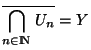 $\overline {\displaystyle{\bigcap_{n\in {\rm I\!N }} U_n}}=Y$