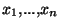 $x_1,...,x_n$