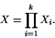 \begin{displaymath}X=\displaystyle{\prod_{i=1}^k X_i}.\end{displaymath}