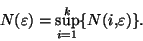 \begin{displaymath}N(\varepsilon)=\displaystyle{\sup_{i=1}^k\lbrace N(i,\varepsilon) \rbrace}.\end{displaymath}
