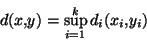 \begin{displaymath}\displaystyle{d(x,y)=\sup_{i=1}^k d_i(x_i,y_i)}\end{displaymath}