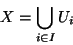 \begin{displaymath}X=\displaystyle{\bigcup_{i\in I} U_i}\end{displaymath}