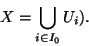 \begin{displaymath}X=\displaystyle{\bigcup_{i\in I_0} U_i}).\end{displaymath}
