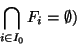 \begin{displaymath}\displaystyle{\bigcap_{i\in I_0} F_i=\emptyset})\end{displaymath}