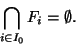 \begin{displaymath}\displaystyle{\bigcap_{i\in I_0} F_i=\emptyset}.\end{displaymath}