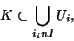 \begin{displaymath}K \subset \displaystyle{\bigcup_{i _in I} U_i},\end{displaymath}