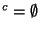 $^c=\emptyset$