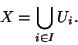 \begin{displaymath}X=\displaystyle{\bigcup_{i\in I} U_i}.\end{displaymath}