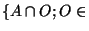 $\lbrace A\cap O ; O\in$