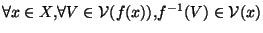 $\forall x \in X ,\forall V \in {\cal{V}}(f(x)), f^{-1}(V)\in {\cal{V}}(x)$