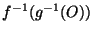 $f^{-1}(g^{-1}(O))$