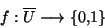 \begin{displaymath}f:{\overline U} \longrightarrow \lbrace 0,1 \rbrace\end{displaymath}