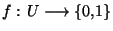 $f: U\longrightarrow \lbrace 0,1\rbrace$