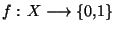 $f: X\longrightarrow \lbrace 0,1 \rbrace$